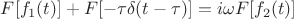 $F[f_1(t)] + F[- \tau \delta (t-\tau)] = i \omega F[f_2(t)]$