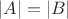 $\lvert A\rvert=\lvert B\rvert$
