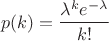 $$p(k)=\frac{\lambda^{k}e^{-\lambda}}_{k!}$$