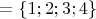 $= \{ 1;2;3;4\}$