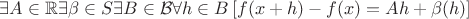 $\exists A\in\mathbb{R}\exists\beta\in S\exists B\in\mathcal{B}\forall h\in B\left[f(x+h)-f(x)=Ah+\beta(h)\right]$