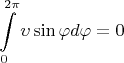 $$\int\limits_{0}^{2\pi}\upsilon \sin\varphi d\varphi=0$$