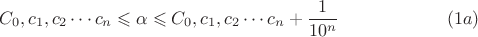 $$C_0, c_1, c_2 \cdots c_n \leqslant \alpha \leqslant C_0, c_1, c_2 \cdots c_n+\frac {1}{10^n} \eqno {(1a)}$$