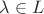 $\lambda \in L$