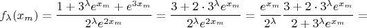 $$f_\lambda(x_m)=\frac{1+3^\lambda{e^{x_m}}+e^{3x_m}}{2^\lambda{e^{2x_m}}}=\frac{3+2\cdot3^\lambda{e^{x_m}}}{2^\lambda{e^{2x_m}}}=\frac{e^{x_m}}{2^\lambda}\frac{3+2\cdot3^\lambda{e^{x_m}}}{2+3^\lambda{e^{x_m}}}=$$