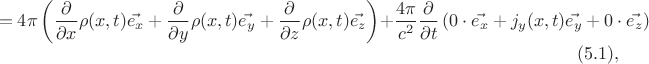 $$=4\pi\left(\frac{\partial}{\partial x}\rho(x,t)\vec{e_x}+\frac{\partial}{\partial y}\rho(x,t)\vec{e_y}+\frac{\partial}{\partial z}\rho(x,t)\vec{e_z}\right)+\frac{4\pi}{c^2}\frac{\partial}{\partial t}\left(0\cdot\vec{e_x}+j_y (x,t)\vec{e_y}+0\cdot\vec{e_z}\right)\eqno (5.1),$$