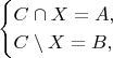 $$
\begin{cases}
 C \cap X = A,&\\
 C \setminus X = B,&\\
\end{cases}
$$