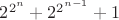 $2^{2^n}+2^{2^{n-1}}+1$