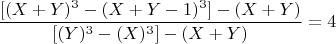 $$ \frac{[(X+Y)^3 -(X+Y-1)^3]- (X+Y)}{[(Y)^3 -(X)^3] - (X+Y) }  =4 $$