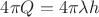 $4\pi Q =4\pi \lambda h$