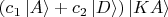 $\left(c_1\left|A\right>+c_2\left|D\right>\right)\left|KA\right>$