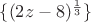 $\{(2z-8)^{\frac{1}{3}}\}$