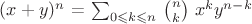 $(x+y)^n$ = $\sum_{0 \leqslant k \leqslant n}$ ${n}\choose{k}$ $x^{k}y^{n-k}$