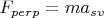 $F_{perp}=m a_{sv}$