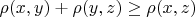 $\rho(x, y) + \rho(y, z) \ge \rho(x, z)$