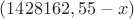 $(1428162,55- x)$