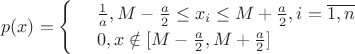$$p(x)=\begin{cases} 
& \text{ } \frac{ 1 }{ a }, M-\frac{ a }{ 2 } \leq x_{i} \leq M+\frac{ a }{ 2 }, i=\overline{1,n}  \\  
& \text{ } 0, x \notin [M-\frac{ a }{ 2 }, M+\frac{ a }{ 2 }]  \end{cases}$$