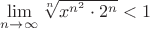 $\lim\limits_{n\to\infty}{\sqrt[n]{\n{x^{n^2}\cdot2^{n}}}<1$