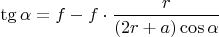 $ \tg \alpha = f- f\cdot \dfrac{r}{(2r+a)\cos \alpha} $