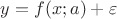 $y=f(x;a)+\varepsilon$