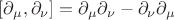 $ [\partial_\mu, \partial_\nu] = \partial_\mu \partial_\nu - \partial_\nu \partial_\mu $
