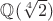 $\mathbb Q(\sqrt[4]{2})$
