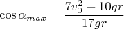 $$\cos \alpha_{max}=\frac{7v_0^2+10gr}{17gr}$$