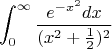 $$\int_{0}^{\infty}\frac{e^{-x^{2}}dx}{(x^{2}+\frac{1}{2})^{2}}$$