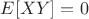 $E[XY]=0$