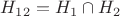 $H_{12}=H_1\cap H_2$