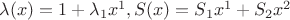 $\lambda(x)=1+\lambda_1x^1, S(x)=S_1x^1+S_2x^2$