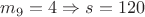 $m_9=4\Rightarrow s=120$