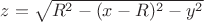$z=\sqrt{R^2-(x-R)^2-y^2}$