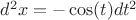 $d^2x=-\cos(t)dt^2$
