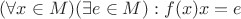 $(\forall x \in M) (\exists e \in M): f(x)x=e $