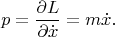 $$p=\dfrac{\partial L}{\partial\dot{x}}=m\dot{x}.$$