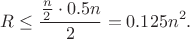 $$
R\le \frac{\frac{n}{2}\cdot 0.5n}{2}=0.125n^2.
$$
