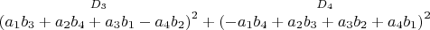 $\overset{ D_3 }{\left (a_1 b_3+a_2 b_4+a_3 b_1-a_4 b_2 \right )^2}+\overset{ D_4 }{\left (-a_1 b_4+a_2 b_3+a_3 b_2+a_4 b_1 \right )^2}$