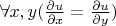 $\forall x, y (\frac{\partial u}{\partial x} = \frac{\partial u}{\partial y})$
