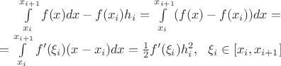 $\int\limits_{x_i}^{x_{i+1}}f(x)dx-f(x_i)h_i=\int\limits_{x_i}^{x_{i+1}}(f(x)-f(x_i))dx= \\ =
\int\limits_{x_i}^{x_{i+1}}f'(\xi_i)(x-x_i)dx=\frac{1}{2}f'(\xi_i)h_i^2, \ \ \xi_i\in[x_i,x_{i+1}]$