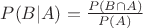 $P(B|A)=\frac{P(B\cap A)}{P(A)}$