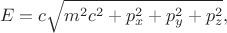 $$E=c\sqrt{m^2c^2+p_x^2+p_y^2+p_z^2},$$