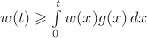 $w(t)\geqslant\int\limits_0^tw(x)g(x)\,dx$ $w(t)\geqslant\int\limits_0^tw(x)g(x)\,dx$