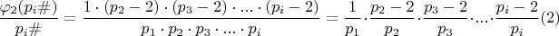 $$\dfrac { \varphi_{2} (p_{i}\#)}{p_{i}\#}= \dfrac {1\cdot (p_{2}-2)\cdot (p_{3}-2)\cdot...\cdot (p_{i}-2)}{p_{1}\cdot p_{2}\cdot p_{3}\cdot... \cdot p_{i}} =\dfrac {1}{p_{1}}\cdot \dfrac{p_{2}-2}{p_{2}}\cdot \dfrac {p_{3}-2}{p_{3}}\cdot...\cdot \dfrac {p_{i}-2}{p_{i}}\egno (2)$$