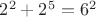 $2^2+2^5=6^2$