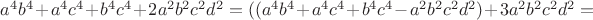 $a^4b^4+a^4c^4+b^4c^4+2a^2b^2c^2d^2=((a^4b^4+a^4c^4+b^4c^4-a^2b^2c^2d^2)+3a^2b^2c^2d^2=$
