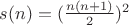 $s(n)=(\frac{n(n+1)}{2})^2$ $s(n)=(\frac{n(n+1)}{2})^2$