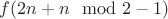 $f(2n+n\mod{2}-1)$