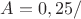 $ A=0,25 м/