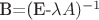 B=(E-\lambda A)^{-1}